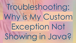 Troubleshooting Why is My Custom Exception Not Showing in Java [upl. by Aninaig]