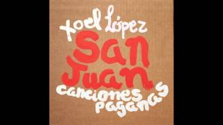 SAN JUAN  CANCIONES PAGANAS  XOEL LOPEZ [upl. by Skricki]