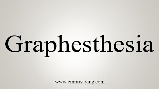 How To Say Graphesthesia [upl. by Eluk]