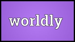 Worldly Meaning [upl. by Newbold]