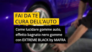 Come lucidare gomme auto effetto bagnato nero gomme con EXTREME BLACK by MAFRA [upl. by Nesnah]