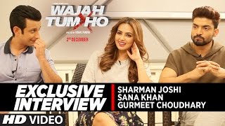 EXCLUSIVE Interview  Wajah Tum Ho Starcast  Sana Khan  Gurmeet Choudhary  Sharman Joshi [upl. by Weathers]