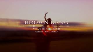 Brown Rang  Yo Yo Honey Singh  Kirtan Singh EDM Remix [upl. by Helbonna]