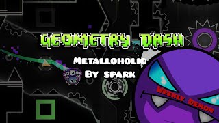 Weekly Metalloholic  By spark  Geometry Dash [upl. by Georgine818]