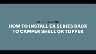 How to Install an eX Series Rack to a Camper Shell or Topper  upTOP Overland [upl. by Harmonie314]