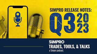 Simpro Release Notes Q3 2023  Podcast Ep 15  Trades Tools amp Talks [upl. by Notsgnal]