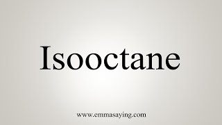 How To Say Isooctane [upl. by Rafferty845]