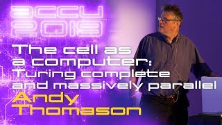 The cell as a computer Turing complete and massively parallel  Andy Thomason ACCU 2019 [upl. by Rowland]