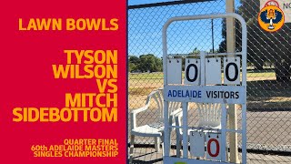 Lawn Bowls  Tyson Wilson vs Mitch Sidebottom  Adelaide Masters Quarter Finals [upl. by Nodyroc929]