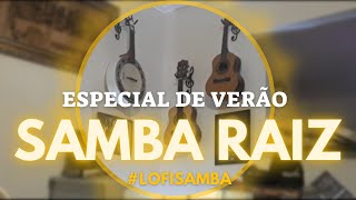 SAMBA RAIZ ESPECIAL DE VERÃO  LOFI SAMBA [upl. by Eimar679]