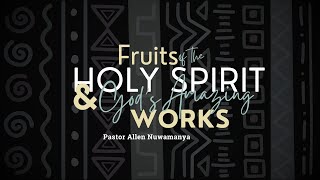 FRUITS OF THE HOLY SPIRIT AND GODS AMAZING WORKS  PASTOR ALLEN NUWAMANYA  10112024 [upl. by Agueda]