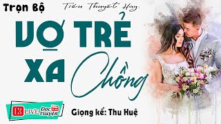 Nghe 5 Phút Để Có Giấc Ngủ Ngon quot VỢ TRẺ XA CHỒNG quot  Full Truyện Đêm Khuya Có Thật Việt Nam 2023 [upl. by Bentlee134]