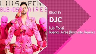 Luis Fonsi  Buenos Aires Bachata Remix DJC [upl. by Doro]