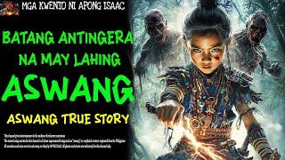 BATANG ANTINGERA NA MAY LAHING ASWANG  Aswang True Story [upl. by Nurav]