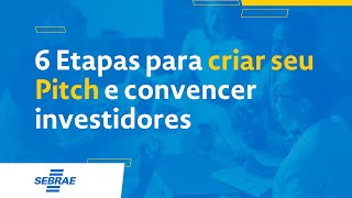 6 Etapas para criar seu Pitch e convencer investidores [upl. by Sparrow]