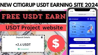 New CITIGROUP USDT Earning platform 2024  daily income site  longtime trusted USDT Mining site [upl. by Nagek]