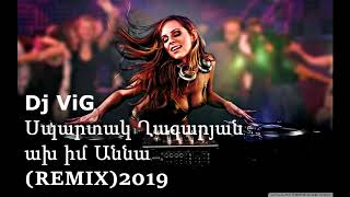 Spartak Ghazaryan ax im Anna remix Dj ViG 2019 [upl. by Virgina]