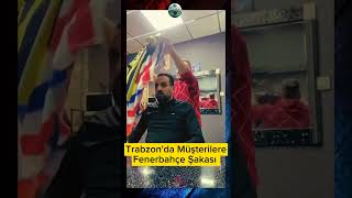 Trabzonda Müşterilere Fenerbahçe Şakasıkeşfet fenerbahçe trabzonspor shortsvideo video spor [upl. by Herrle]