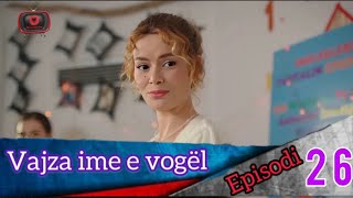 Vajza ime e vogël  Episodi  26 [upl. by Rech857]