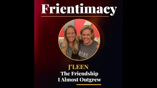 Frientimacy Episode 19 The Friendship I Almost Outgrew JLeen [upl. by Janaya824]