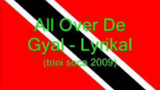 All Over De Gyal  Lyrikal Trini Soca 2009 [upl. by Ahsed]