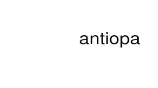 How to pronounce antiopa [upl. by Kucik]