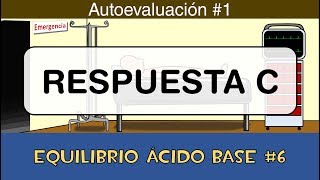 Equilibrio ácido base 6 💉 Respuesta C  Autoevaluación 1 [upl. by Horton681]