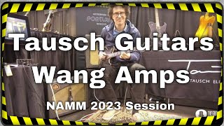 Tausch Guitars amp Eddie Wang Amps  NAMM 2023 session [upl. by Torbert]