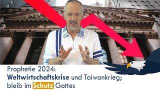 Prophetie für 2024 Weltwirtschaftskrise und Taiwankrieg der Schirm Gottes ist wichtiger denn je [upl. by Ayotnahs28]