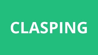 How To Pronounce Clasping  Pronunciation Academy [upl. by Ahsie]