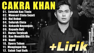 LAGU CINTA TERBAIK CAKRA KHAN 2024  SETELAH KAU TIADA  MENCARI CINTA SEJATI LIRIK VIDEO [upl. by Ynehteb544]