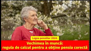 Legea pensiilor 2024 Vechimea în muncă regula de calcul pentru a obține pensia corectă [upl. by Federico]