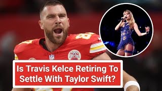 Is Travis Kelce Retiring To Settle With Taylor Swift traviskelce taylorswift [upl. by Hashim]