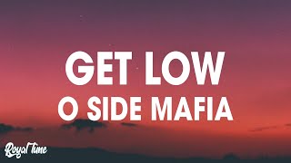 O Side Mafia  Get Low Lyrics [upl. by Busey]