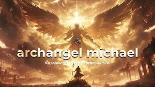 Archangel Michael  Music To Relax Angelic Music  Feel Happiness amp Abundance  Meditation Music [upl. by Archibald]