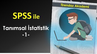 SPSS ile Tanımsal İstatistik 1  Veri Açıklayıcısı  SPSS betimsel istatistik  SPSS Dersleri [upl. by Stew90]