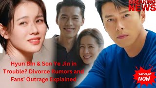 Latest newsHyun Bin amp Son Ye Jin in Trouble Divorce Rumors and Fans’ Outrage Explained [upl. by Maiocco]