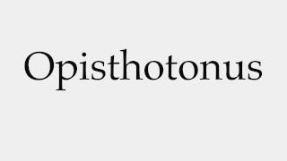 How to Pronounce Opisthotonus [upl. by Matheny]