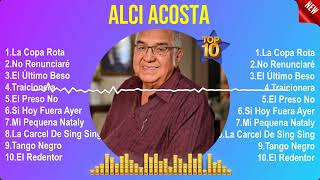 Alci Acosta Álbum Completo 2024  The Best Songs Of Alci Acosta [upl. by Nyberg]