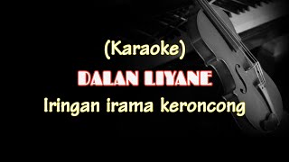 DALAN LIYANE  Karaoke Irama Keroncong Modern [upl. by Amelita]