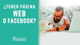 ¿Tener página Web o Facebook  Veterinario Emprendedor [upl. by Liek307]