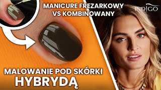 Manicure kombinowany i manicure frezarkowy krok po kroku malowanie pod skórki hybrydą Indigo Nails [upl. by Suivat]