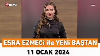 Esra Ezmeci ile Yeni Baştan 11 Ocak 2024 [upl. by Ahsemac543]