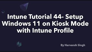 Intune Tutorial 44  Setup Windows 11 on Kiosk mode with Intune Configuration Profile [upl. by Omar]