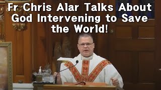 FR CHRIS ALAR TALKS ABOUT GOD INTERVENING TO SAVE THE WORLD [upl. by Eserrehs]