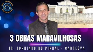 3 OBRAS MARAVILHOSAS IR TONINHO DO PINHAL CABREÚVA  CCB TESTEMUNHO [upl. by Chucho]