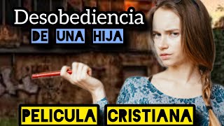 Desobediencia De Una Hija Película Cristiana Completa En Español 2024 [upl. by Zischke394]