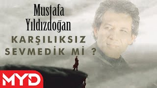 Mustafa Yıldızdoğan Karşılıksız Sevmedik Mi [upl. by Hannavahs]