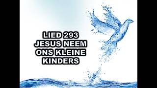 Lied 293 Jesus neem ons kleine kinders [upl. by Irama]