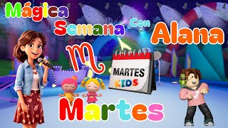 Martes  Alana Mágica Semana ♫ Canciones Infantiles ♫ [upl. by Bobbie]